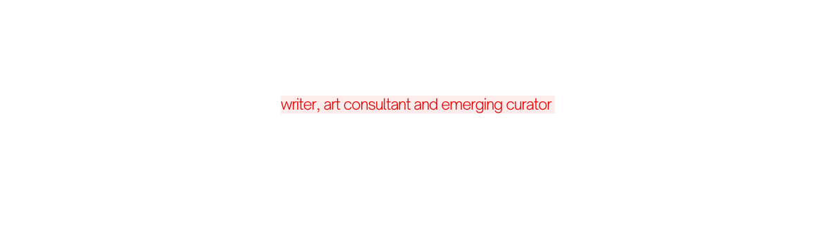 writer art consultant and emerging curator